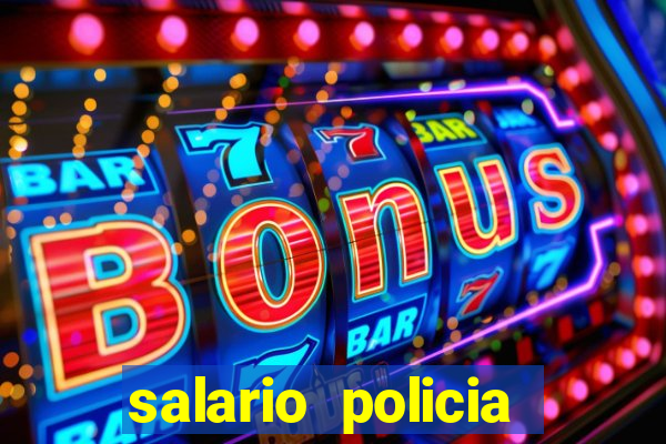 salario policia civil da bahia